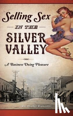 Branstetter, Heather - Selling Sex in the Silver Valley: A Business Doing Pleasure
