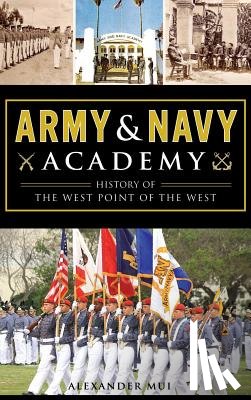 Mui, Alexander - Army and Navy Academy: History of the West Point of the West