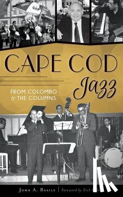 Basile, John A. - Cape Cod Jazz: From Colombo to the Columns