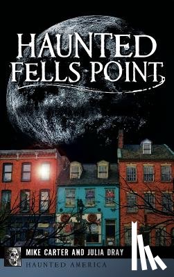 Carter, Mike - Haunted Fells Point: Ghosts of Baltimore's Waterfront