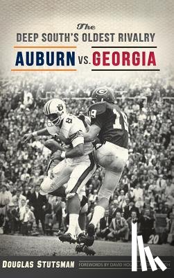 Stutsman, Douglas - The Deep South's Oldest Rivalry: Auburn vs. Georgia