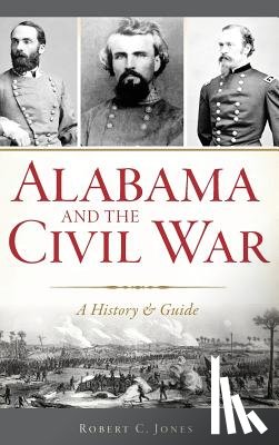 Jones, Robert C. - Alabama and the Civil War: A History & Guide