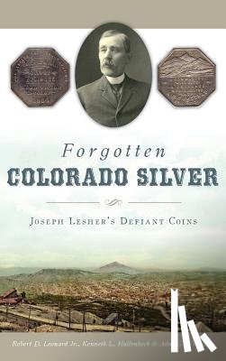 Robert D. Leonard, Jr. - Forgotten Colorado Silver: Joseph Lesher's Defiant Coins
