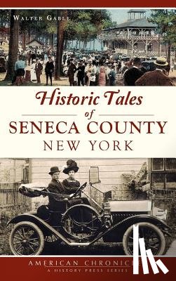 Gable, Walter - Historic Tales of Seneca County, New York