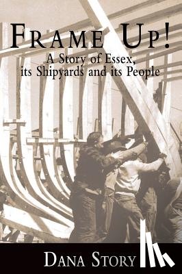 Story, Dana - Frame Up!: A Story of Essex, Its Shipyards and Its People