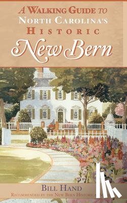 Hand, Bill - The Walking Guide to North Carolina's Historic New Bern