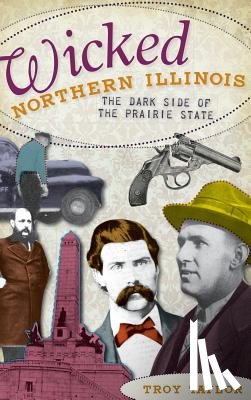 Taylor, Troy - Wicked Northern Illinois: The Dark Side of the Prairie State