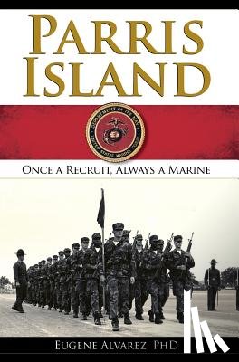 Alvarez, Eugene - Parris Island: Once a Recruitlways a Marine