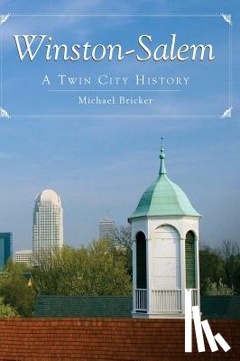 Bricker, Michael - Winston-Salem: A Twin City History