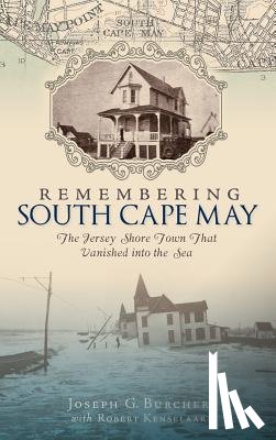 Burcher, Joseph G. - Remembering South Cape May: The Jersey Shore Town That Vanished Into the Sea