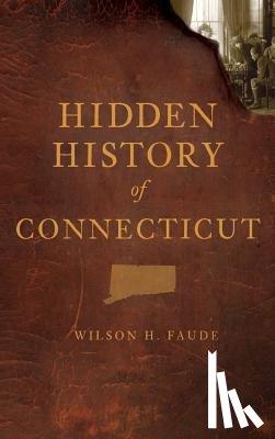 Faude, Wilson - Hidden History of Connecticut