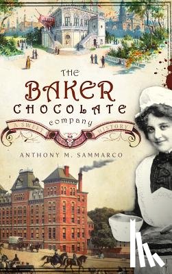 Sammarco, Anthony M. - The Baker Chocolate Company: A Sweet History