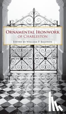 Baldwin, William P. - Ornamental Ironwork of Charleston