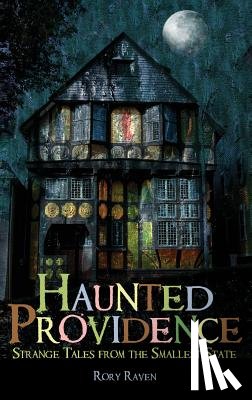 Raven, Rory - Haunted Providence: Strange Tales from the Smallest State