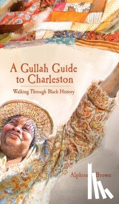 Brown, Alphonso - A Gullah Guide to Charleston: Walking Through Black History