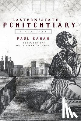 Kahan, Paul - Eastern State Penitentiary: A History