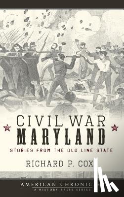 Cox, Richard P. - Civil War Maryland: Stories from the Old Line State