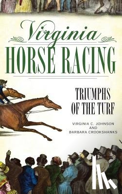 Johnson, Virginia C. - Virginia Horse Racing: Triumphs of the Turf