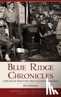 Bowman, Rex - Blue Ridge Chronicles: A Decade of Dispatches from Southwest Virginia