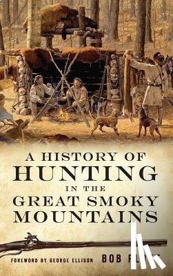 Plott, Bob - A History of Hunting in the Great Smoky Mountains