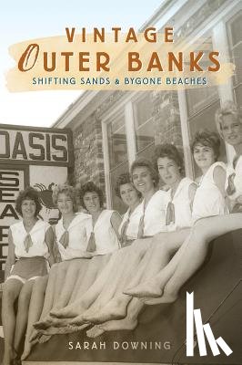 Downing, Sarah - Vintage Outer Banks: Shifting Sands & Bygone Beaches