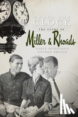 Dunford, Earle - Under the Clock: The Story of Miller & Rhoads