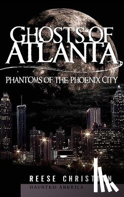 Christian, Reese - Ghosts of Atlanta: Phantoms of the Phoenix City