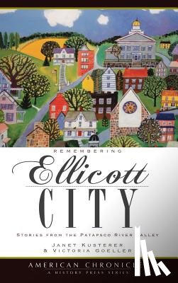 Kusterer, Janet - Remembering Ellicott City: Stories from the Patapsco River Valley