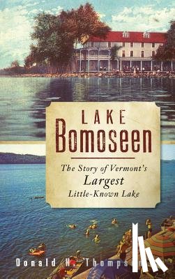 Thompson, Donald H. - Lake Bomoseen: The Story of Vermont's Largest Little-Known Lake