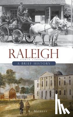 Mobley, Joe A. - Raleigh, North Carolina: A Brief History