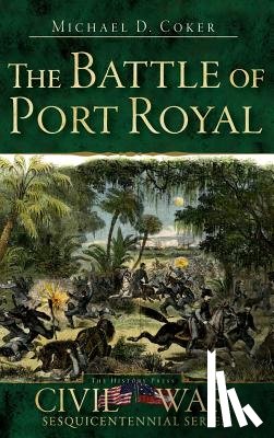 Coker, Michael D. - The Battle of Port Royal