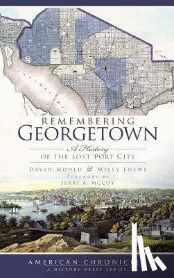 Mould, David - Remembering Georgetown: A History of the Lost Port City