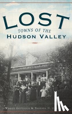 Gottlcok, Wesley - Lost Towns of the Hudson Valley