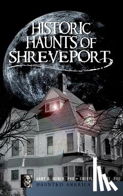Joiner, Gary D. - Historic Haunts of Shreveport