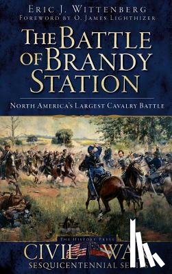 Wittenberg, Eric J. - The Battle of Brandy Station: North America's Largest Cavalry Battle