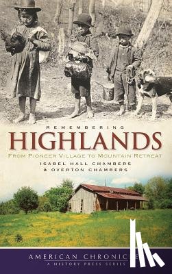 Chambers, Isabel Hall - Remembering Highlands: From Pioneer Village to Mountain Retreat