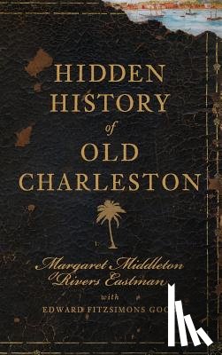 Eastman, Margaret Middleton Rivers - Hidden History of Old Charleston
