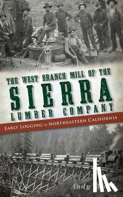 Mark, Andy - The West Branch Mill of the Sierra Lumber Company: Early Logging in Northeastern California