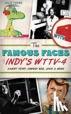 Young, Julie - The Famous Faces of Indy's WTTV-4: Sammy Terry, Cowboy Bob, Janie & More