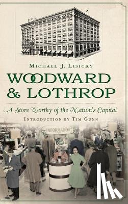 Lisicky, Michael - Woodward & Lothrop: A Store Worthy of the Nation's Capital