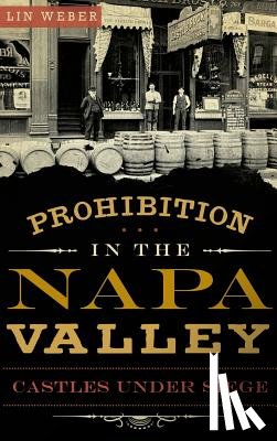Weber, Lin - Prohibition in the Napa Valley: Castles Under Siege