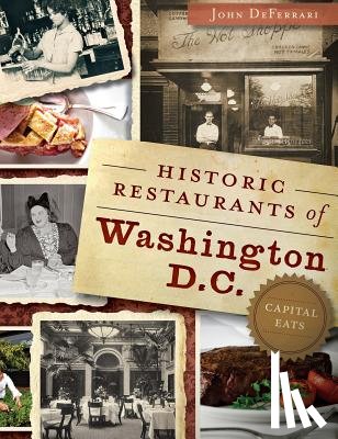 Deferrari, John - Historic Restaurants of Washington, D.C.: Capital Eats
