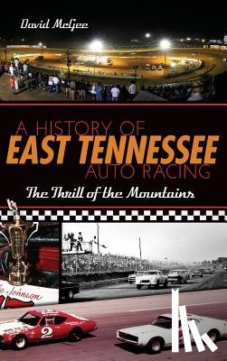 McGee, David - A History of East Tennessee Auto Racing: The Thrill of the Mountains