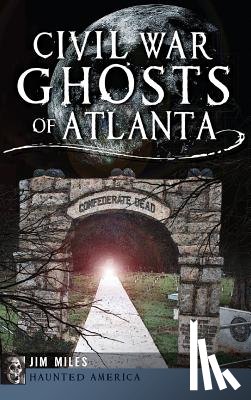Miles, Jim - Civil War Ghosts of Atlanta