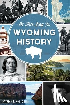 Holscher, Patrick T. - On This Day in Wyoming History