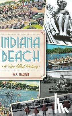 Madden, W. C. - Indiana Beach: A Fun-Filled History