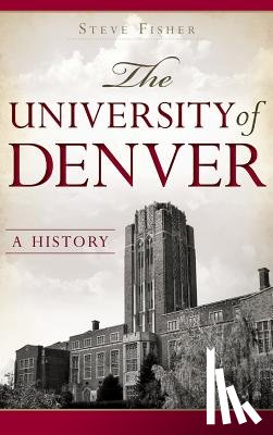 Fisher, Steve - The University of Denver: A History