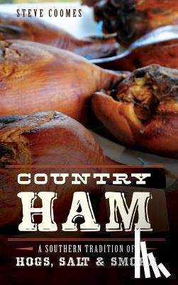 Coomes, Steve - Country Ham: A Southern Tradition of Hogs, Salt & Smoke