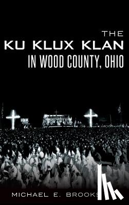 Brooks, Michael E. - The Ku Klux Klan in Wood County, Ohio