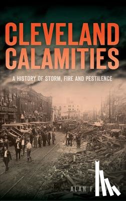 Dutka, Alan F. - Cleveland Calamities: A History of Storm, Fire and Pestilence